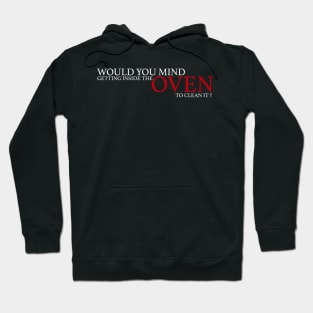 Would you mind getting inside the oven to clean it ? Hoodie